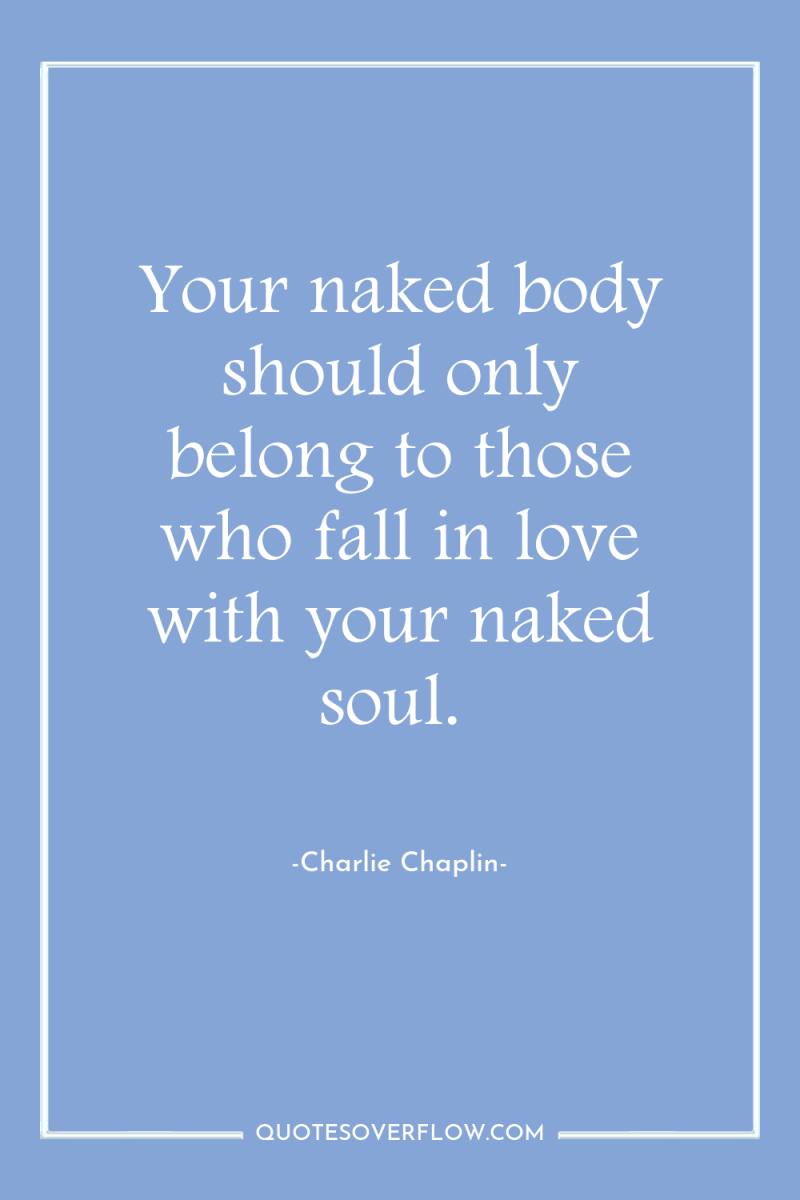 Your naked body should only belong to those who fall...