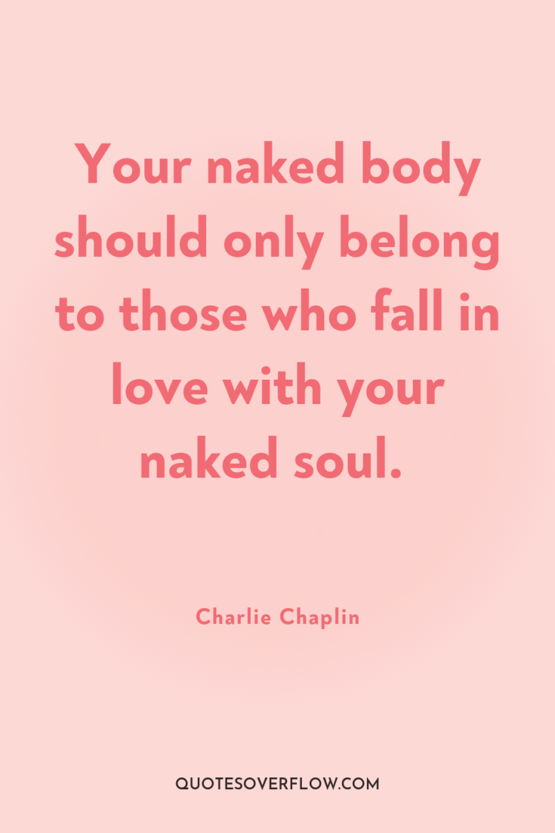 Your naked body should only belong to those who fall...