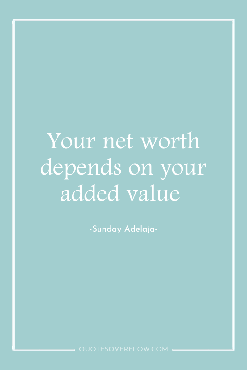 Your net worth depends on your added value 