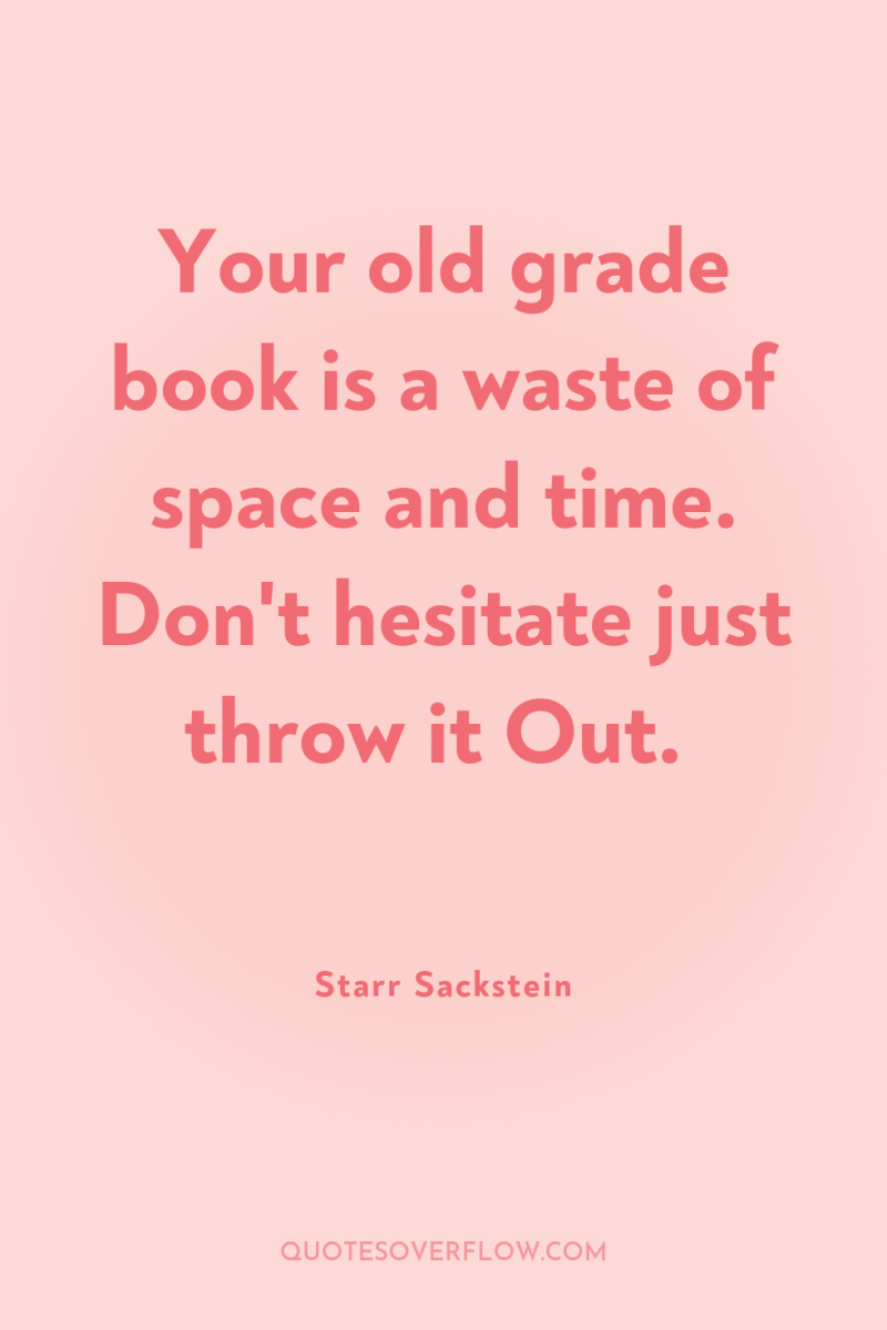 Your old grade book is a waste of space and...