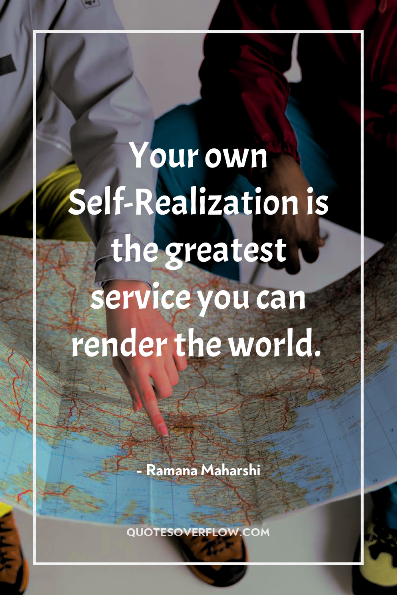 Your own Self-Realization is the greatest service you can render...