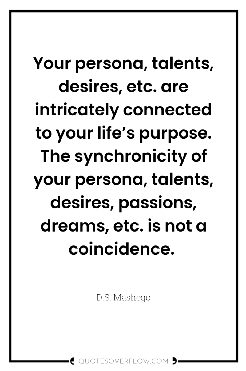 Your persona, talents, desires, etc. are intricately connected to your...