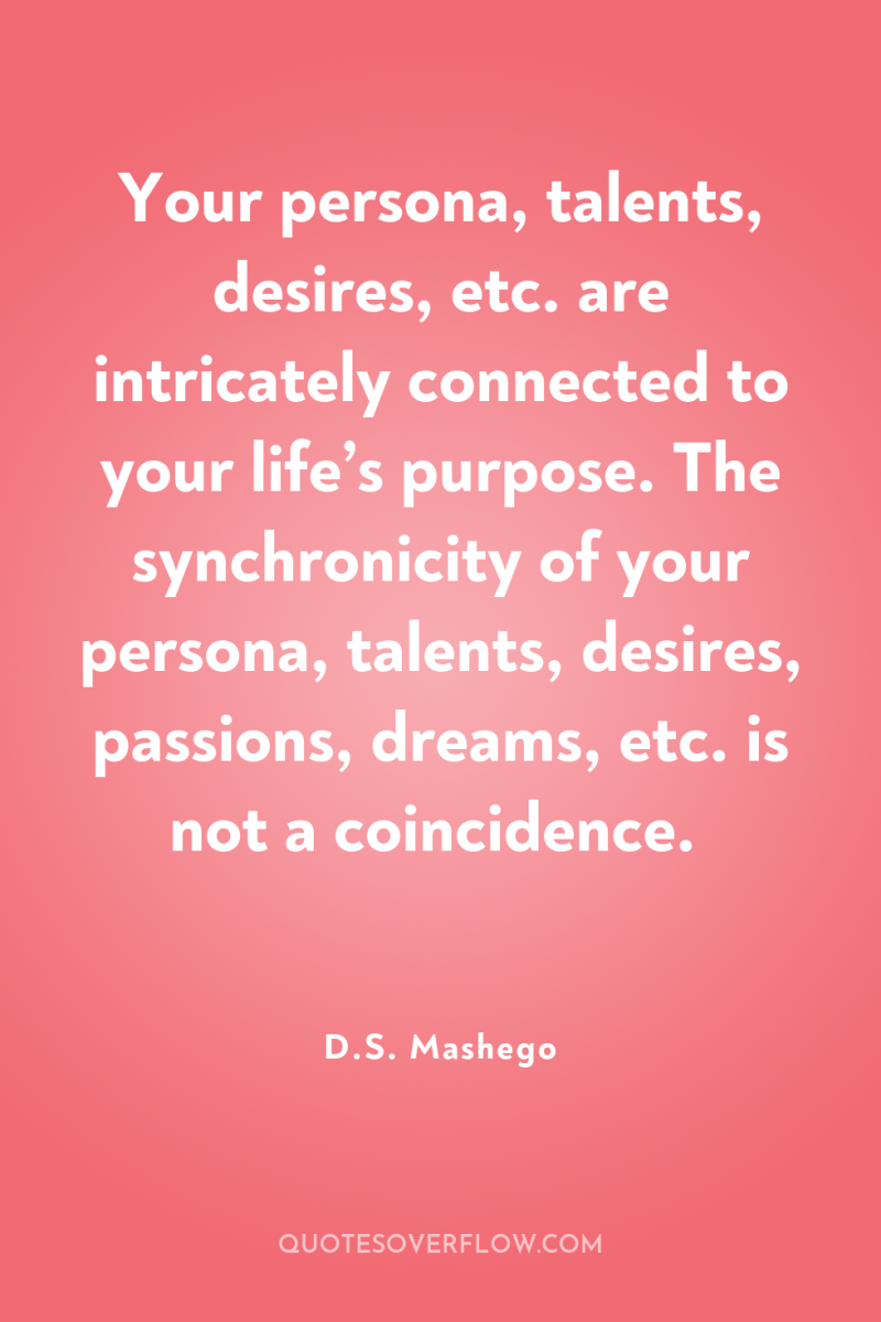 Your persona, talents, desires, etc. are intricately connected to your...