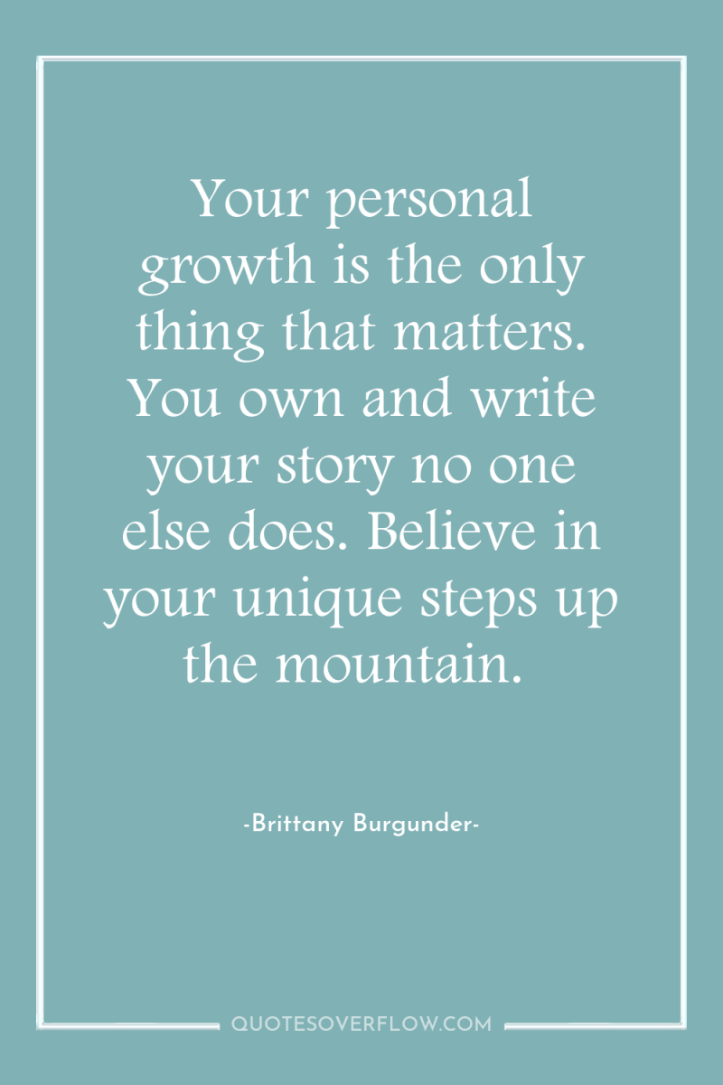 Your personal growth is the only thing that matters. You...