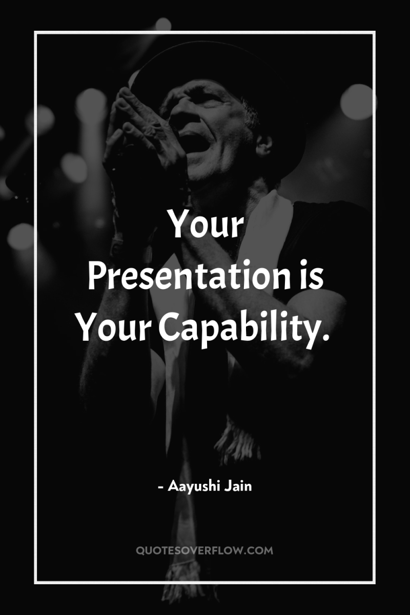 Your Presentation is Your Capability. 