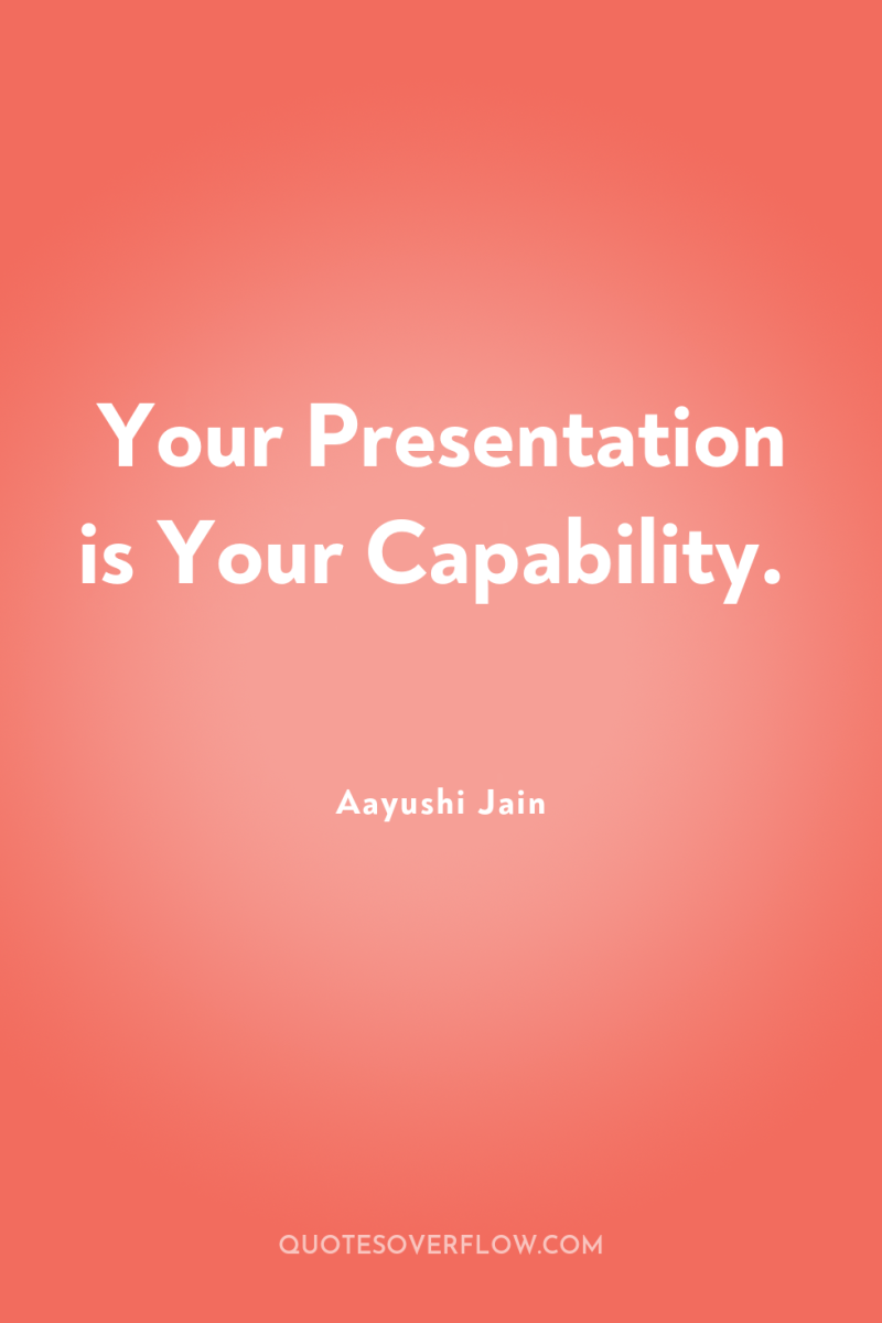 Your Presentation is Your Capability. 