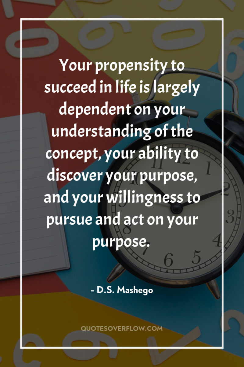 Your propensity to succeed in life is largely dependent on...