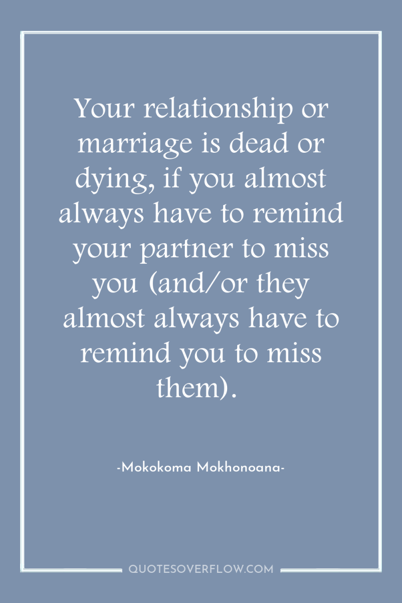 Your relationship or marriage is dead or dying, if you...