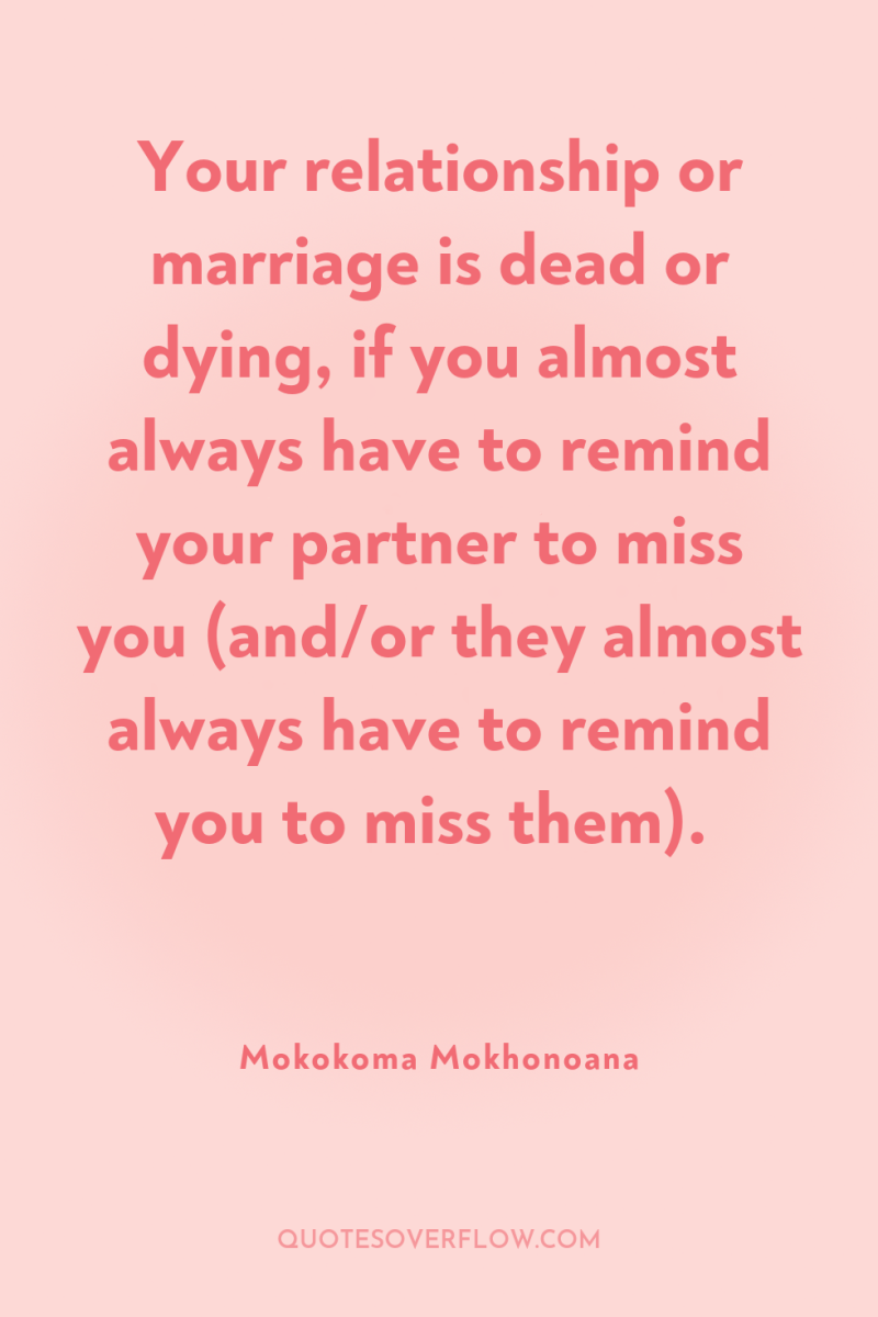Your relationship or marriage is dead or dying, if you...