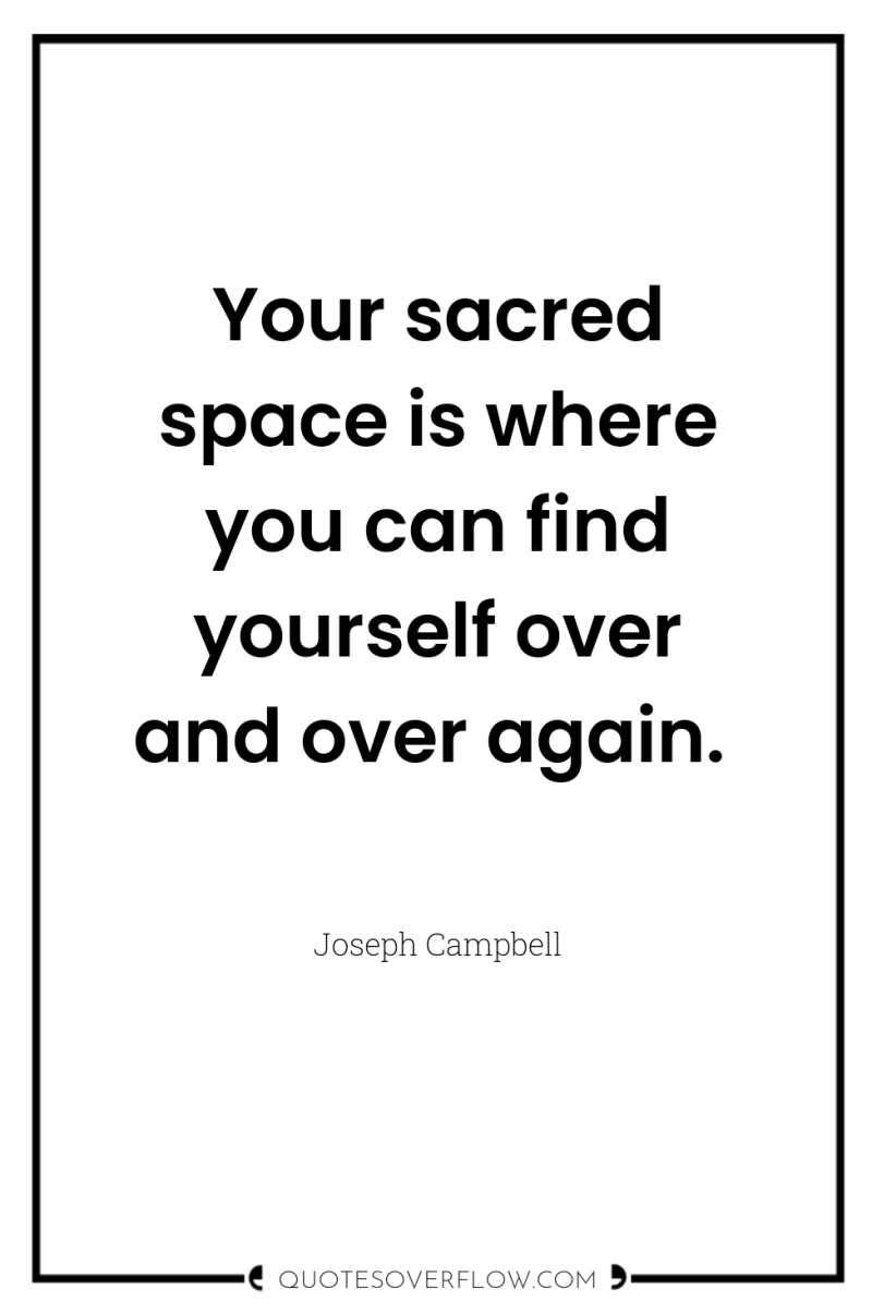 Your sacred space is where you can find yourself over...