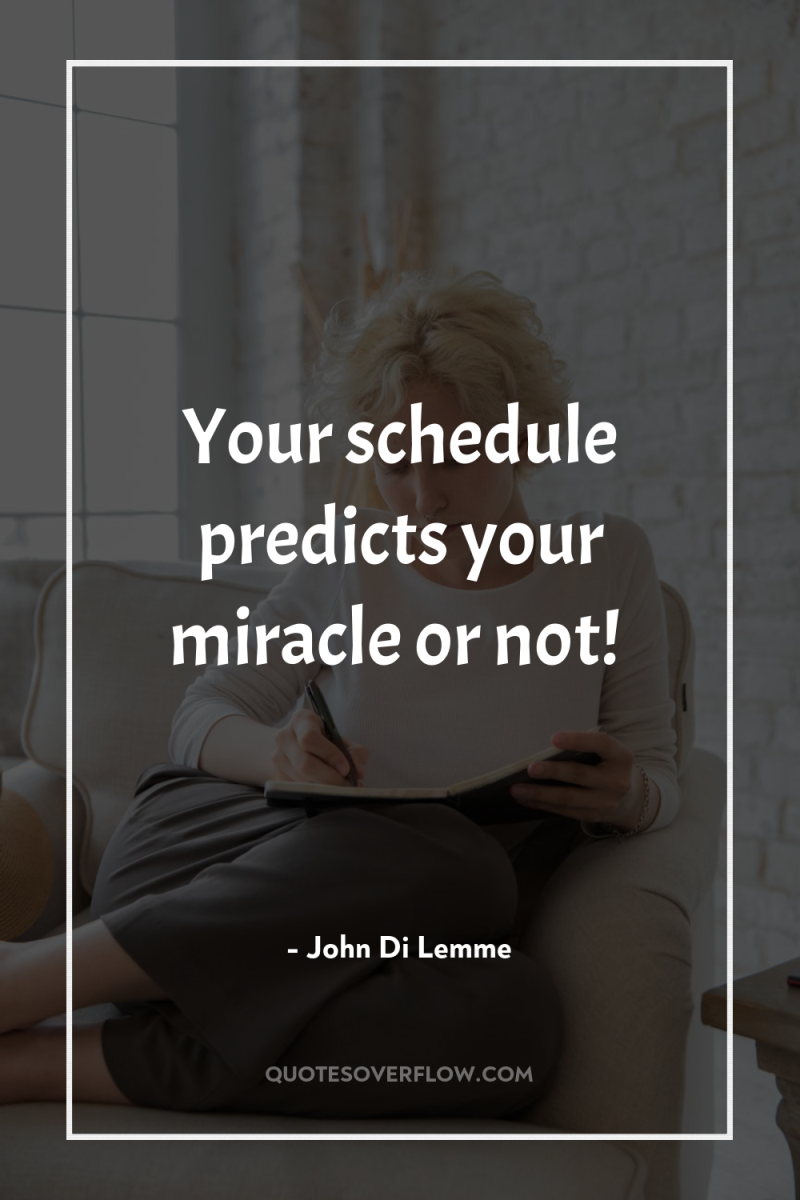 Your schedule predicts your miracle or not! 