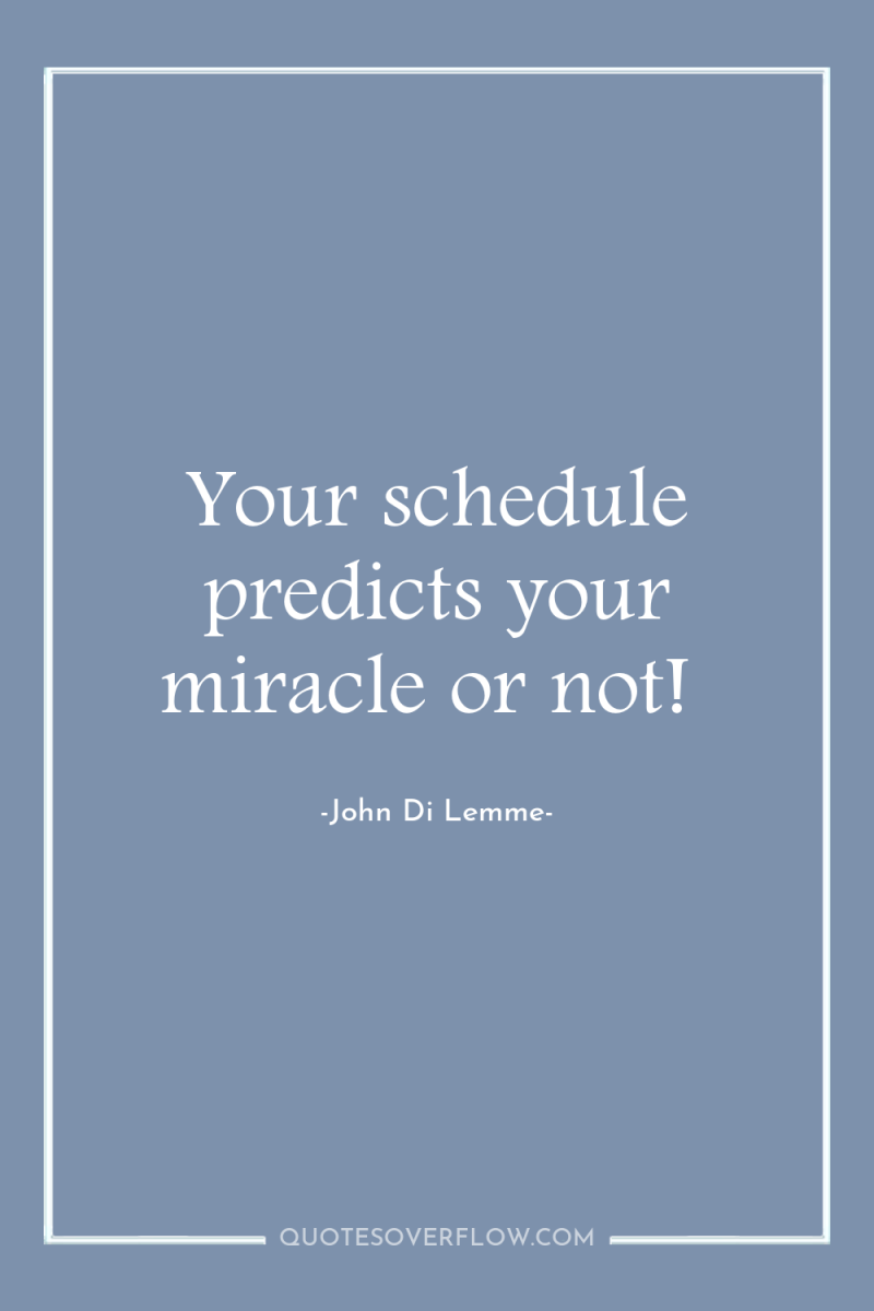 Your schedule predicts your miracle or not! 