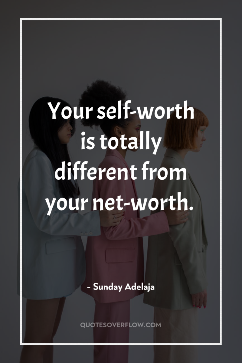 Your self-worth is totally different from your net-worth. 