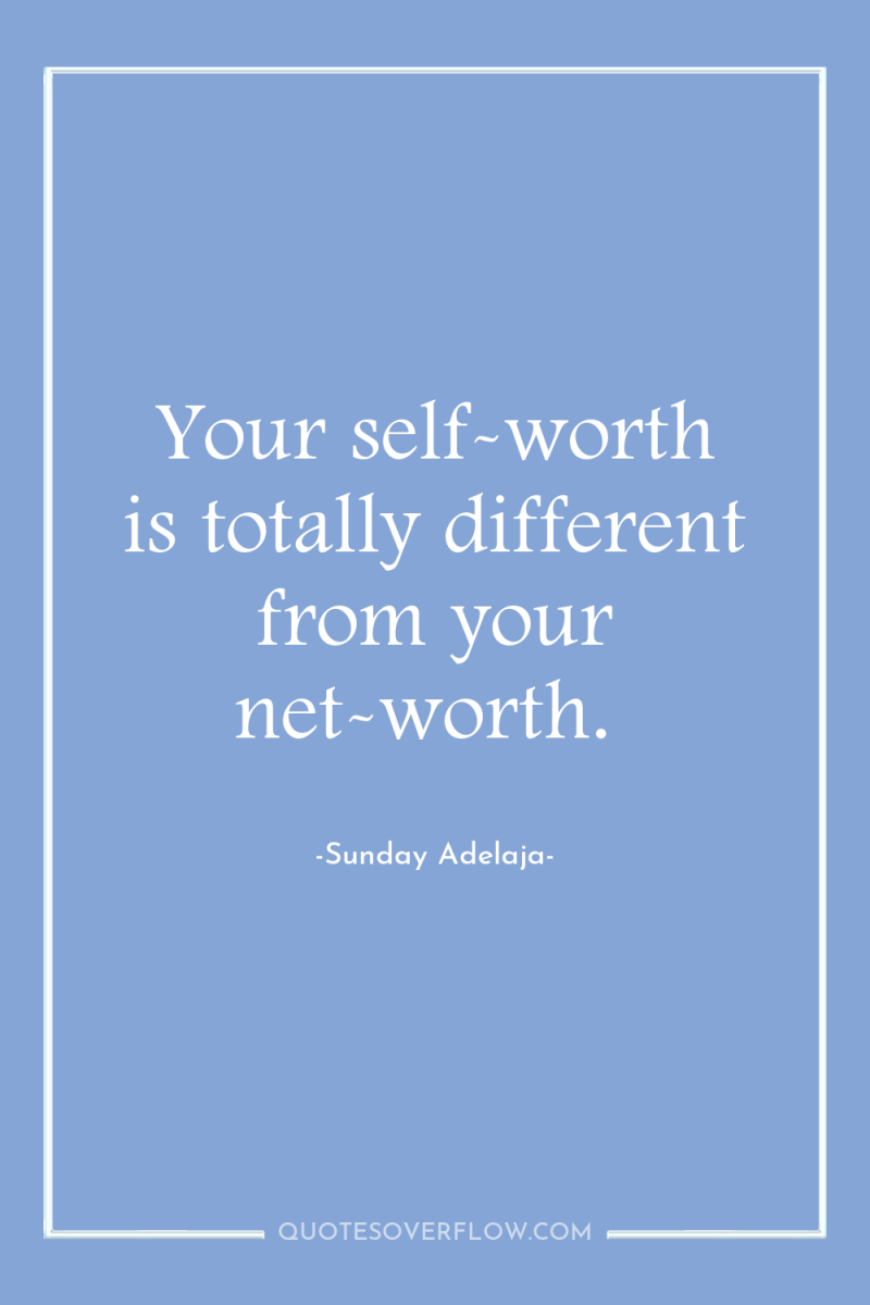 Your self-worth is totally different from your net-worth. 