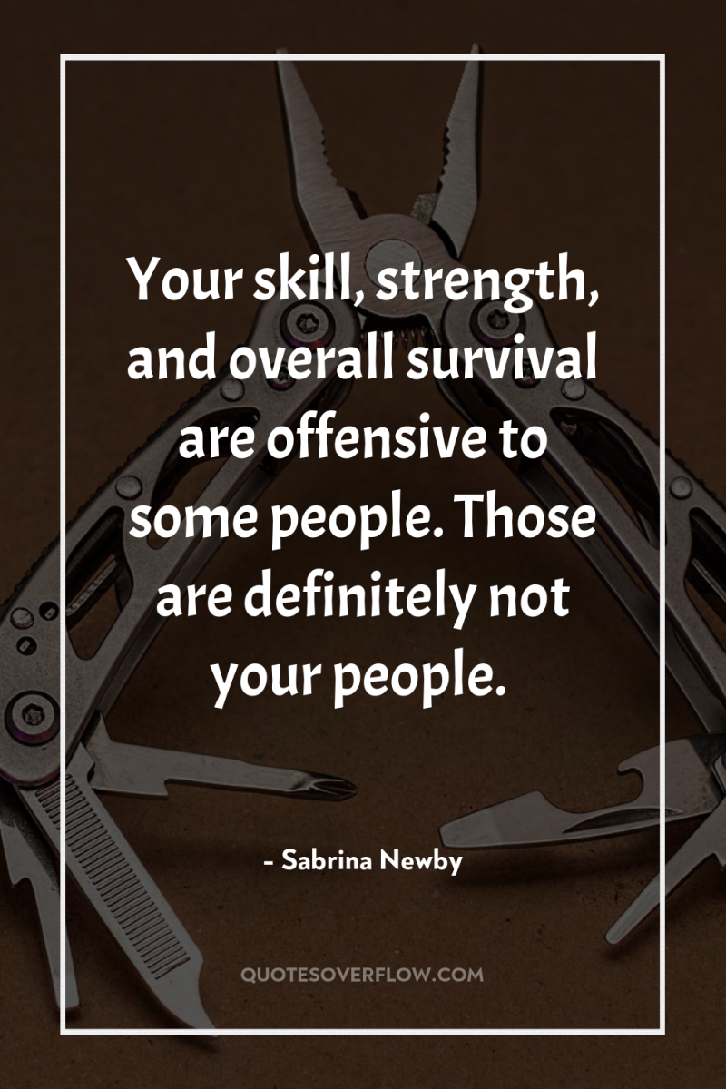 Your skill, strength, and overall survival are offensive to some...