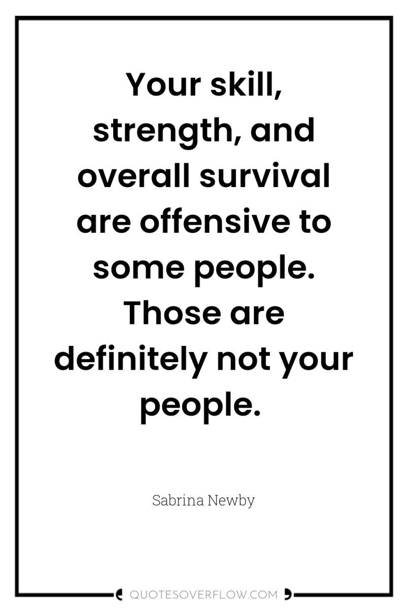 Your skill, strength, and overall survival are offensive to some...