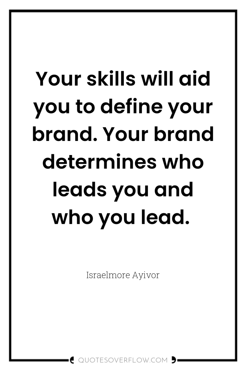 Your skills will aid you to define your brand. Your...