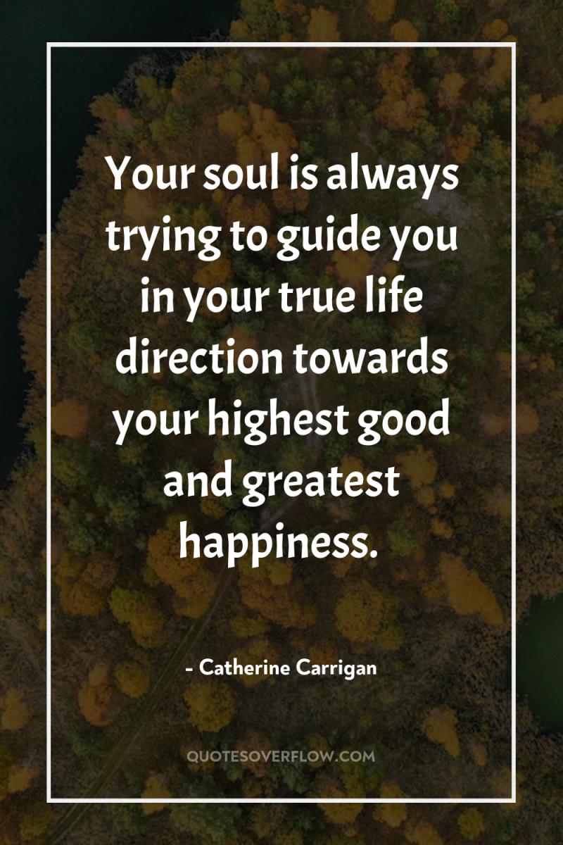 Your soul is always trying to guide you in your...