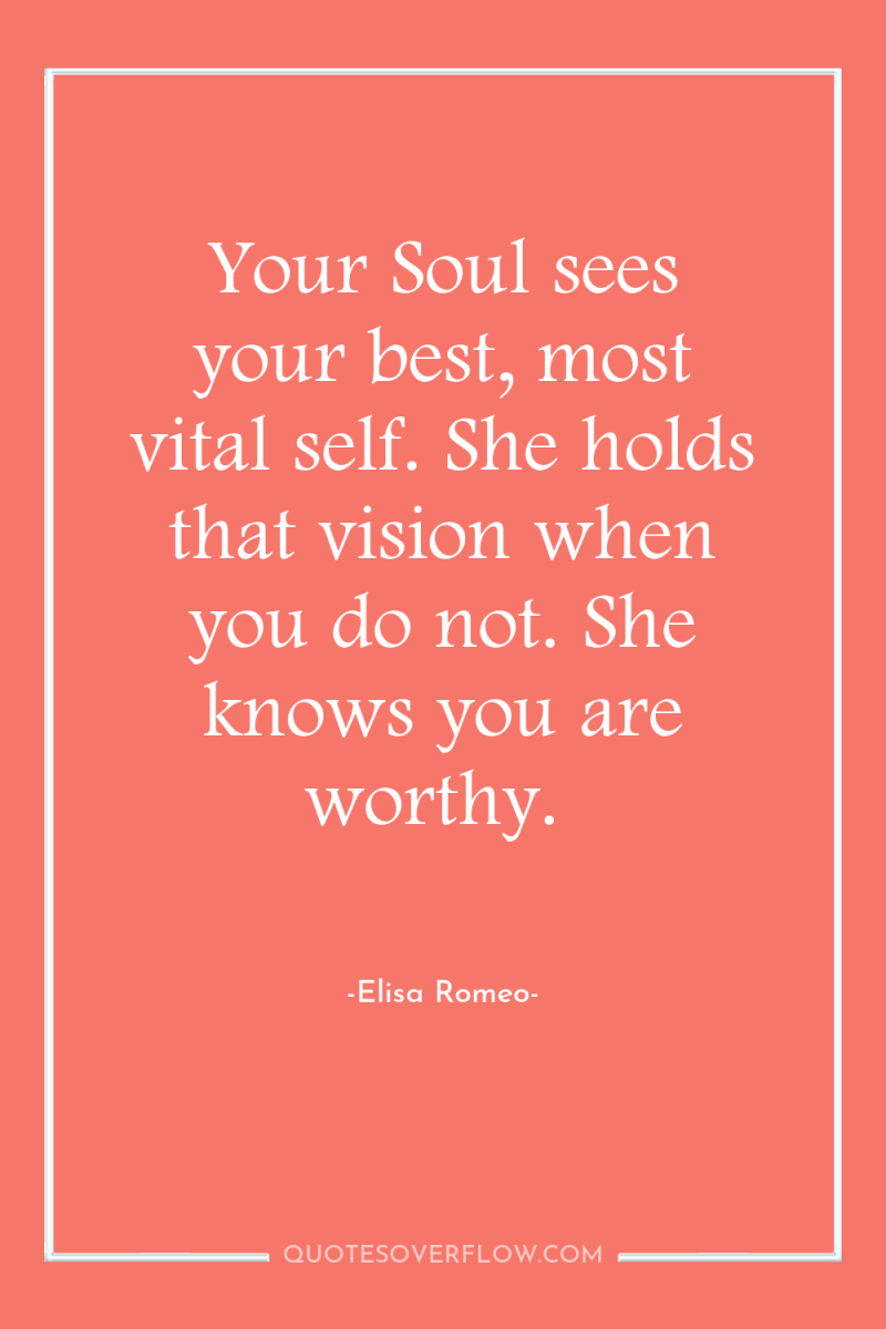 Your Soul sees your best, most vital self. She holds...