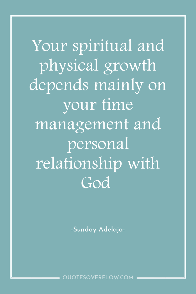 Your spiritual and physical growth depends mainly on your time...