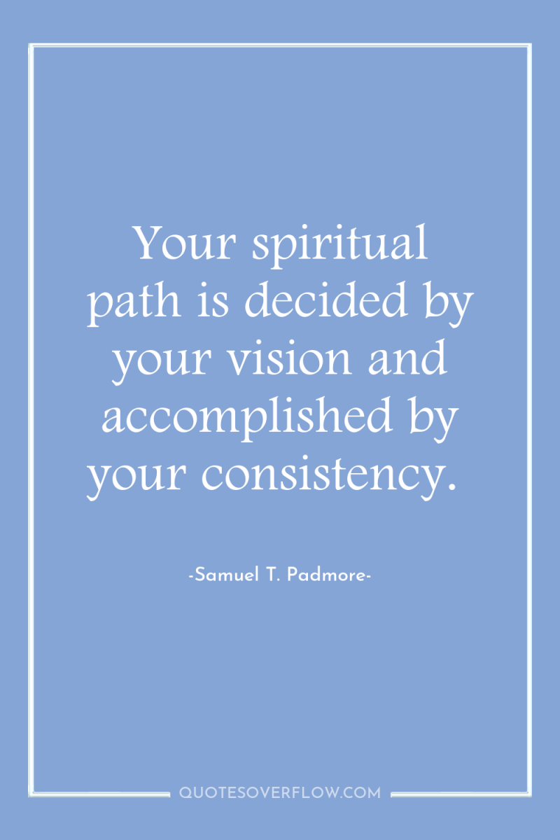 Your spiritual path is decided by your vision and accomplished...