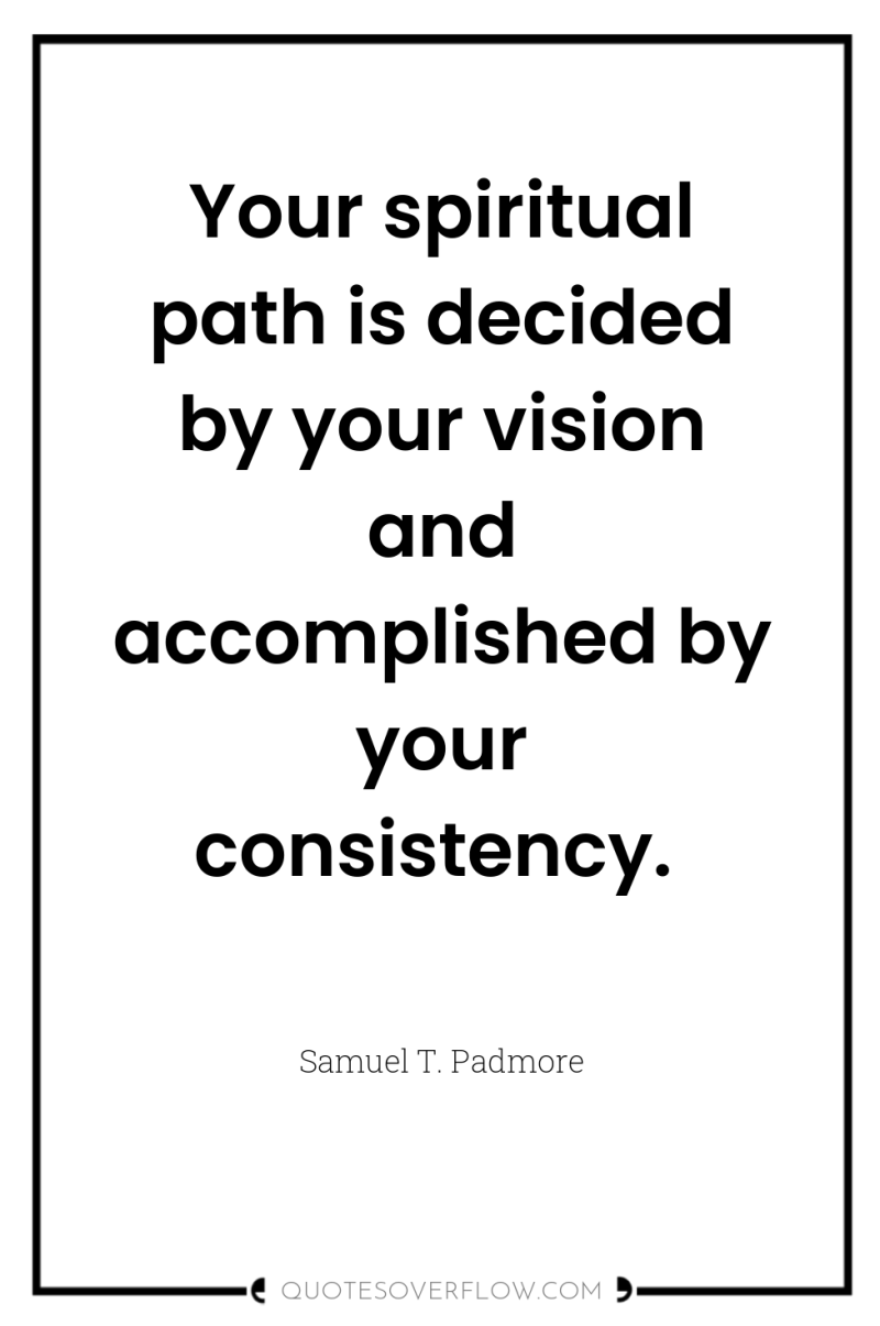 Your spiritual path is decided by your vision and accomplished...