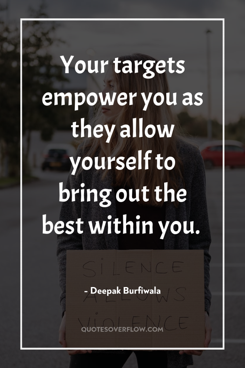 Your targets empower you as they allow yourself to bring...