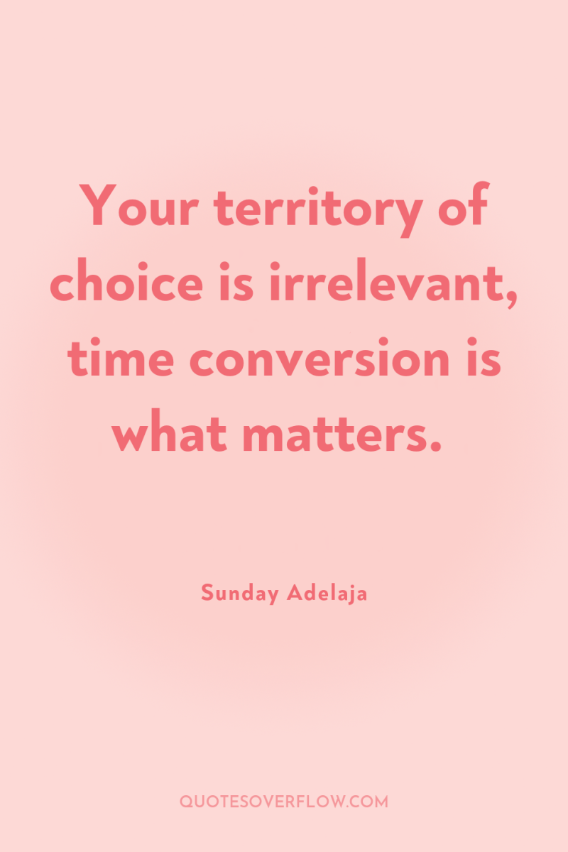 Your territory of choice is irrelevant, time conversion is what...