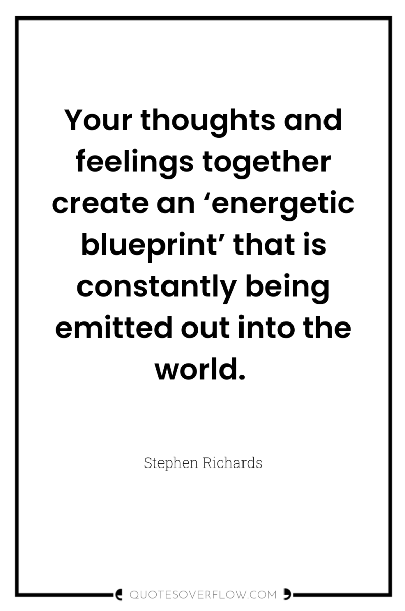 Your thoughts and feelings together create an ‘energetic blueprint’ that...