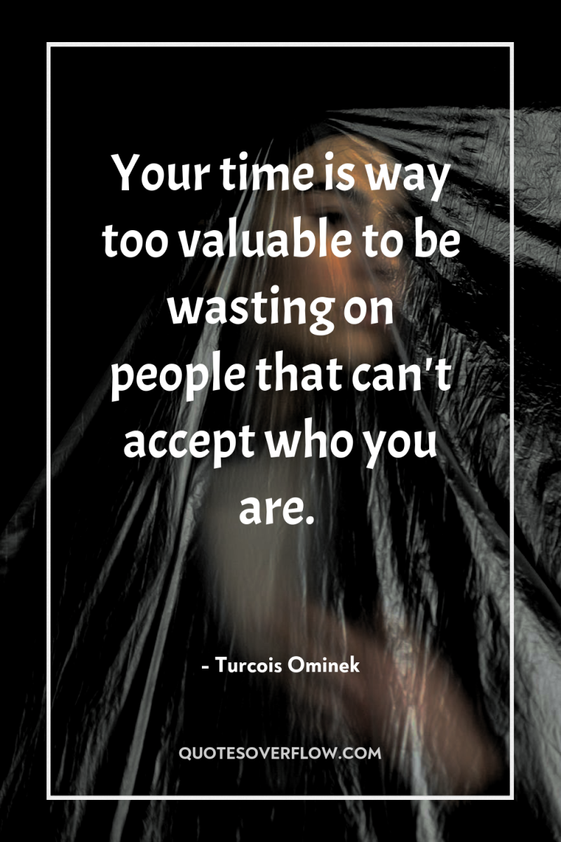 Your time is way too valuable to be wasting on...