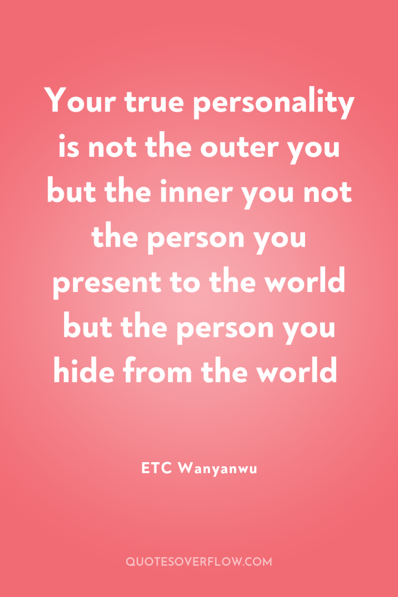 Your true personality is not the outer you but the...