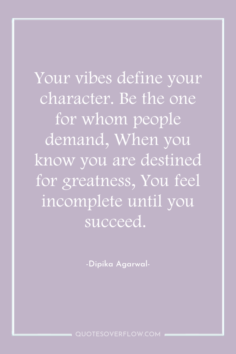 Your vibes define your character. Be the one for whom...