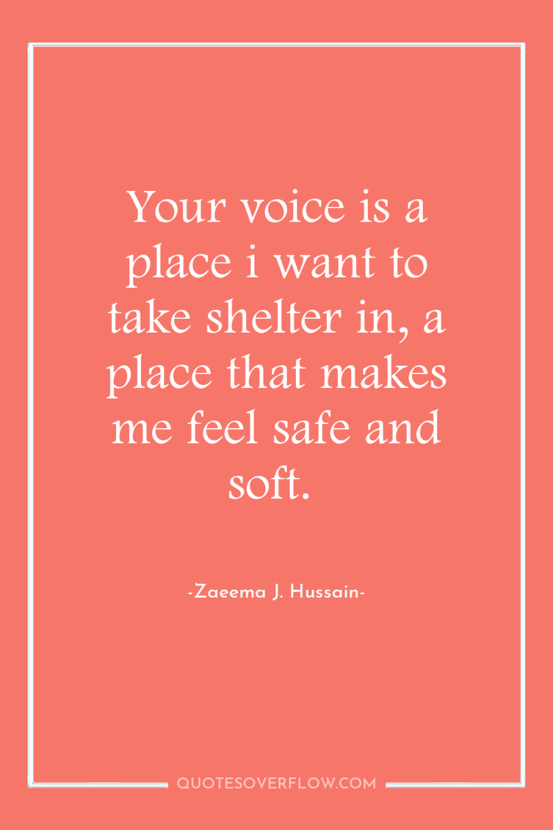 Your voice is a place i want to take shelter...