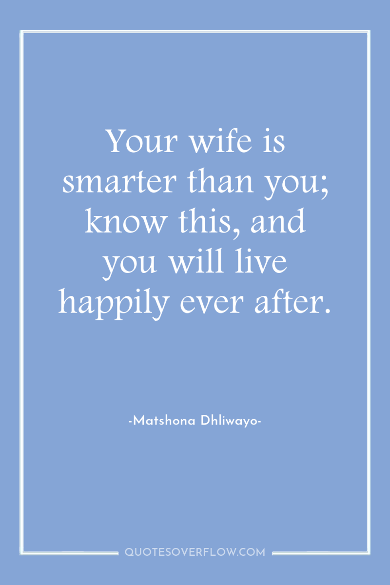 Your wife is smarter than you; know this, and you...