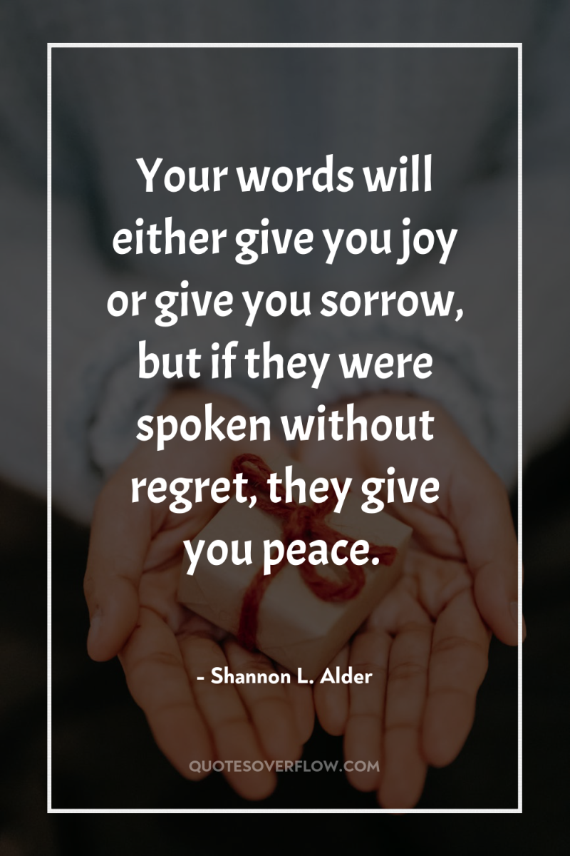 Your words will either give you joy or give you...