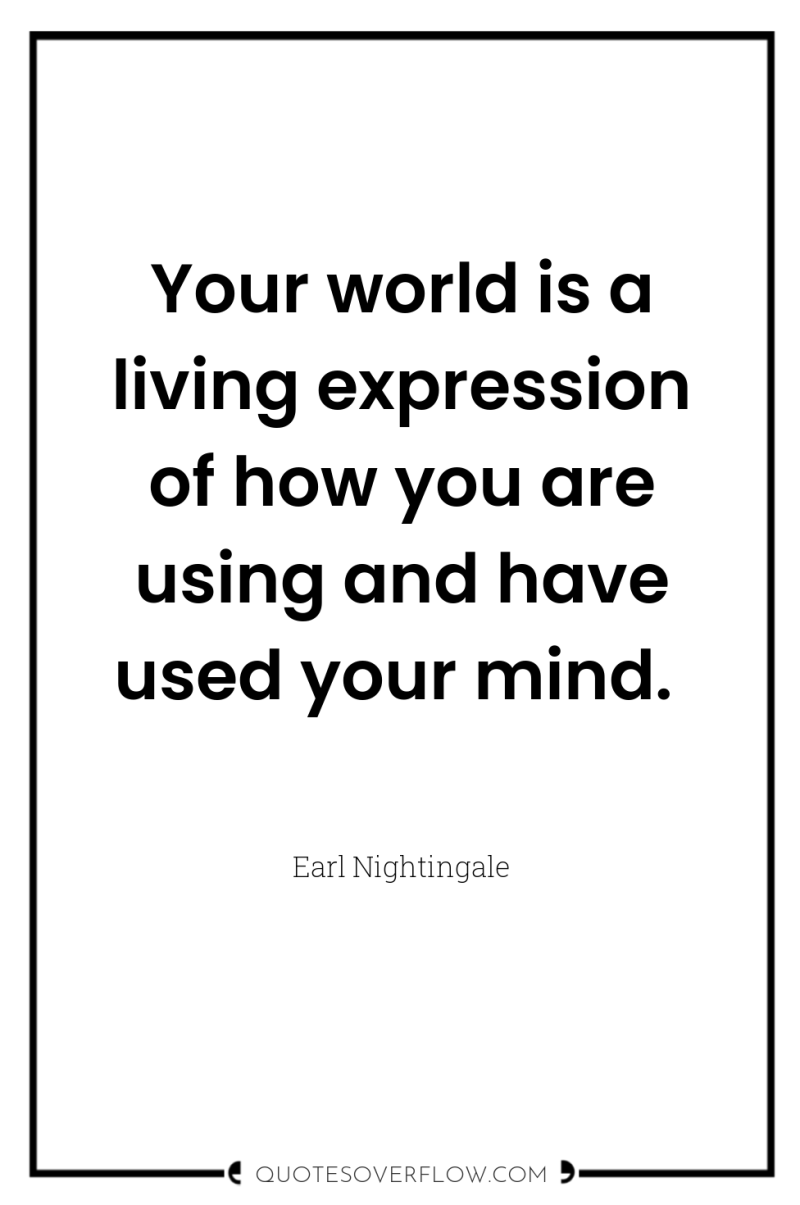 Your world is a living expression of how you are...