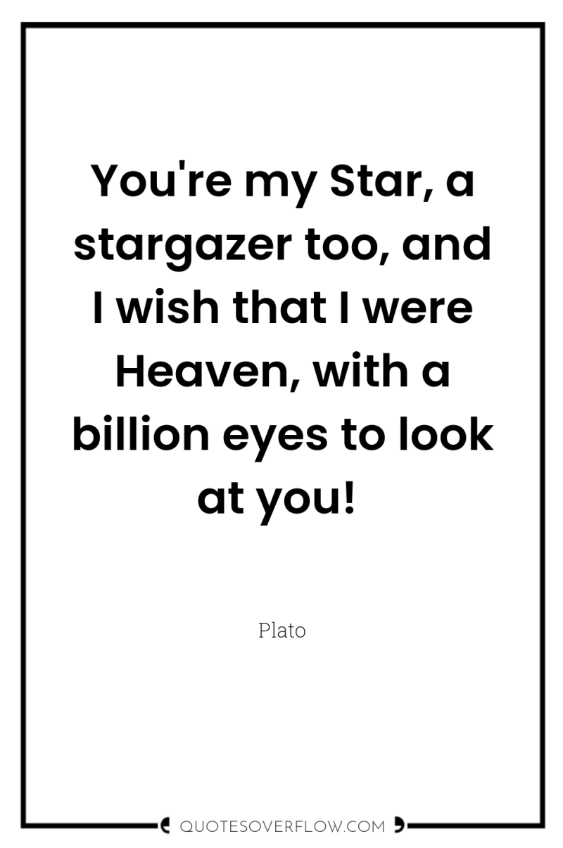 You're my Star, a stargazer too, and I wish that...