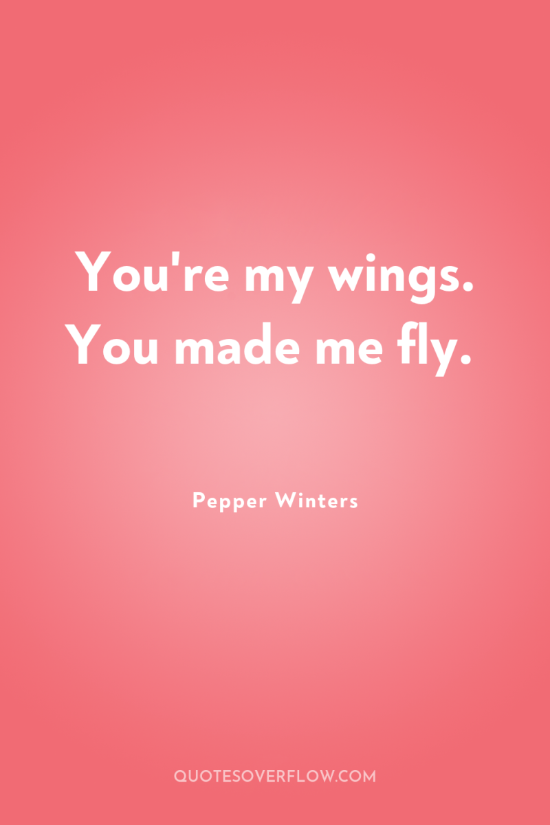 You're my wings. You made me fly. 