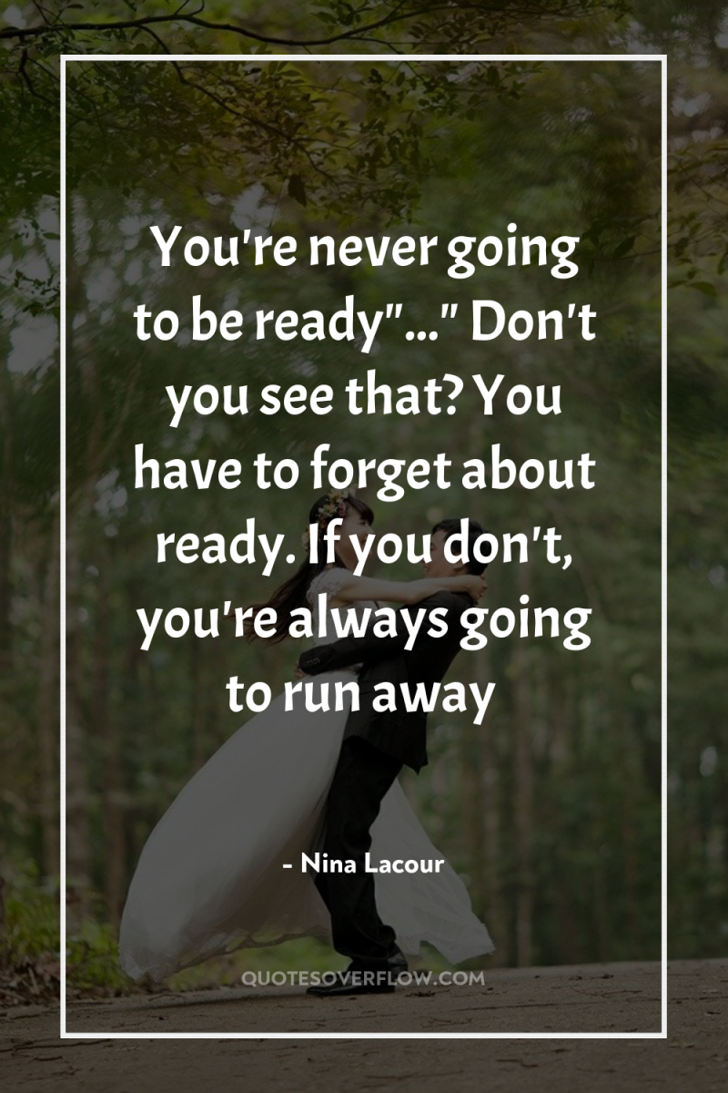 You're never going to be ready