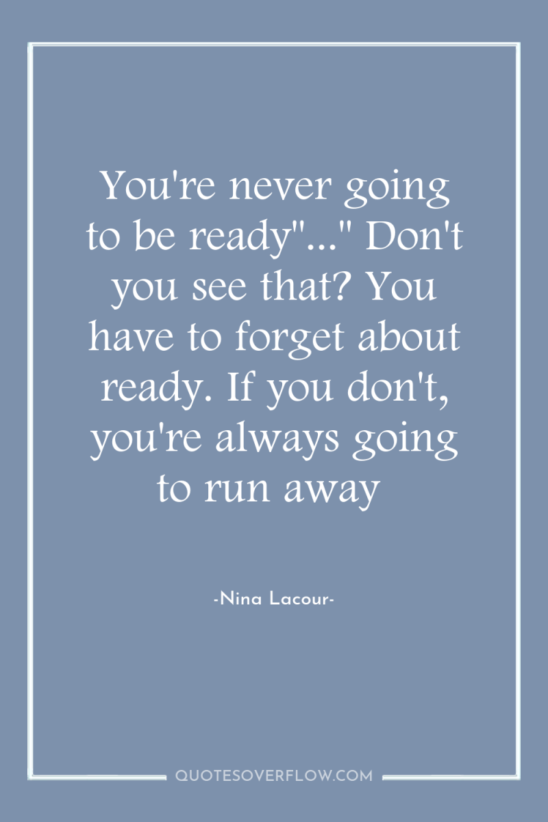 You're never going to be ready