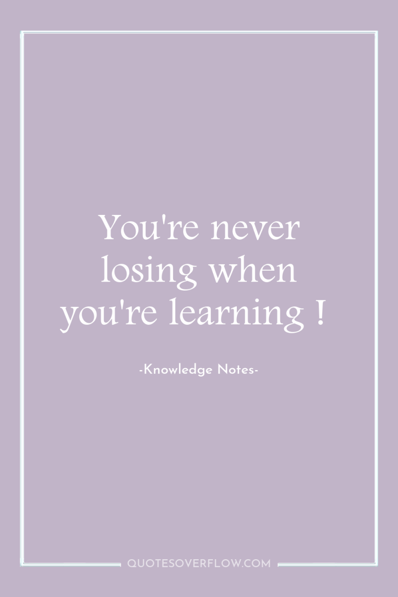 You're never losing when you're learning ! 