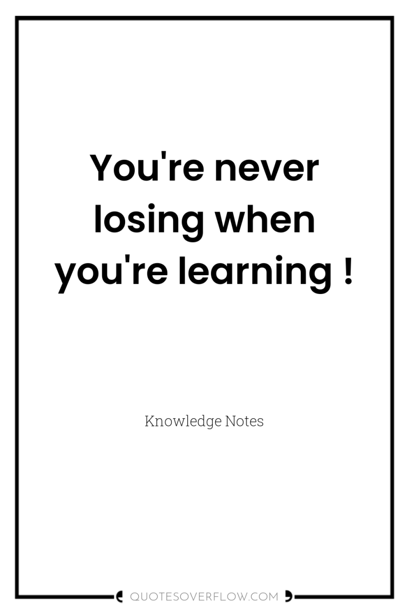 You're never losing when you're learning ! 