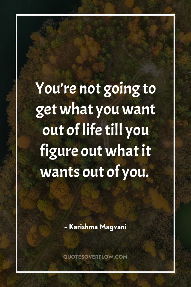 You're not going to get what you want out of...