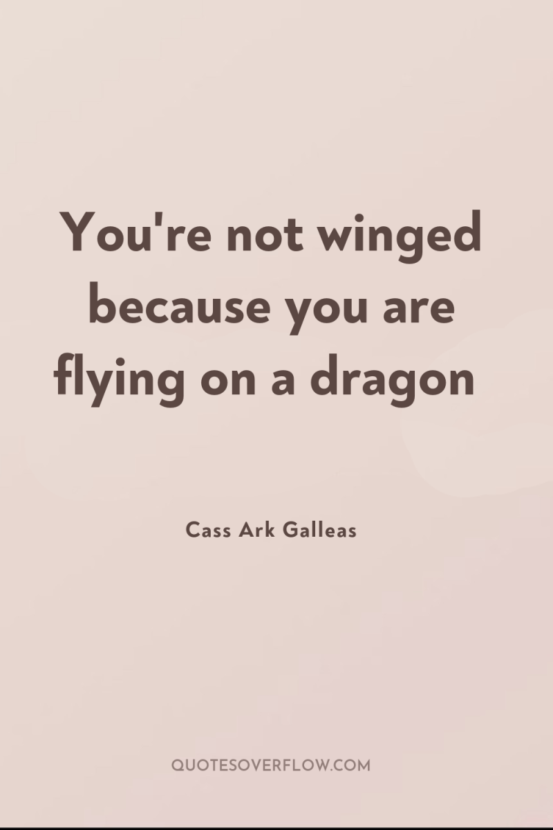You're not winged because you are flying on a dragon 