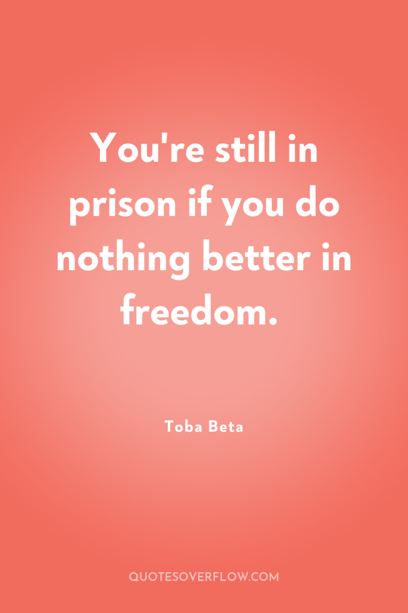 You're still in prison if you do nothing better in...