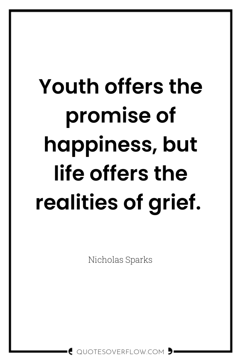 Youth offers the promise of happiness, but life offers the...