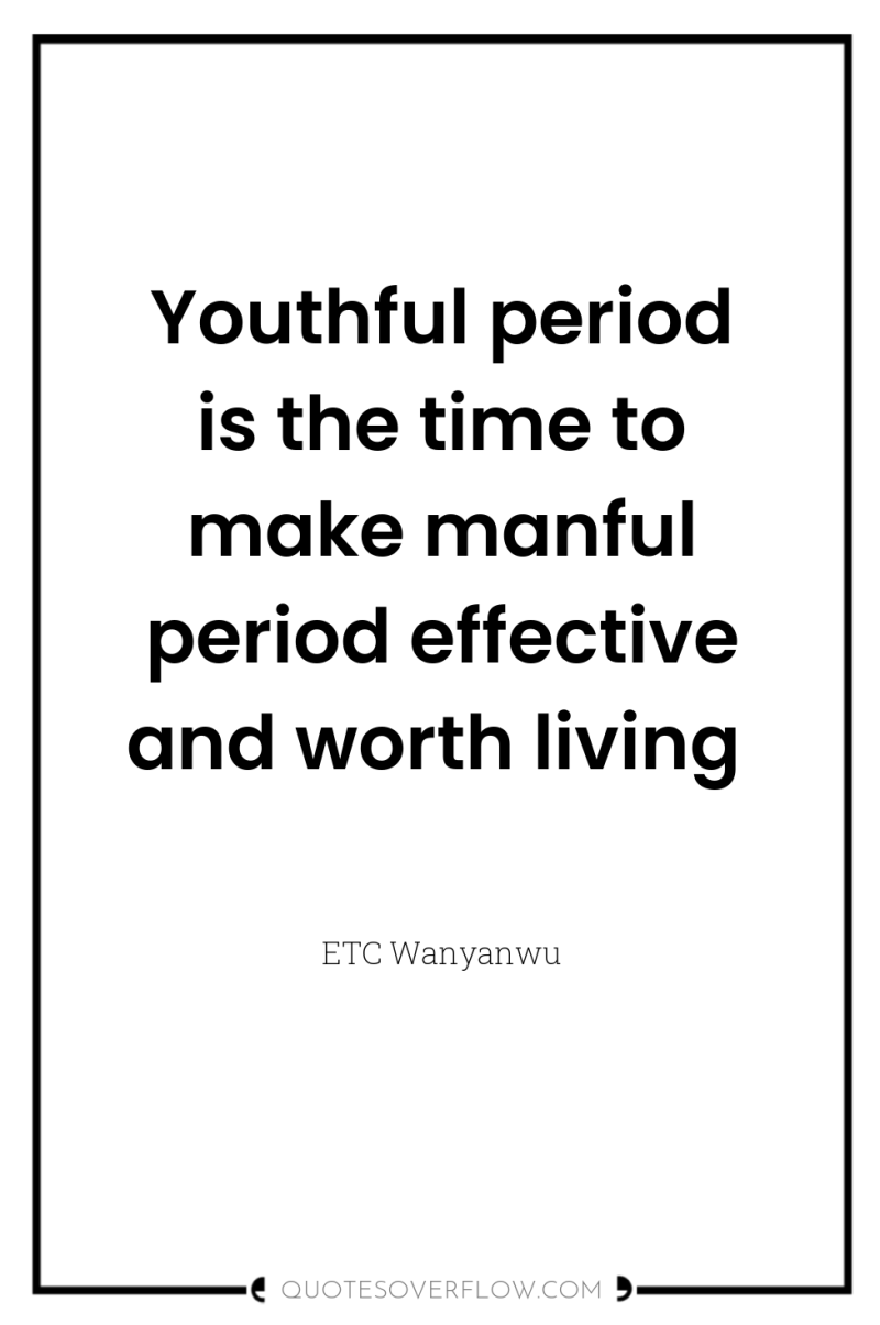 Youthful period is the time to make manful period effective...