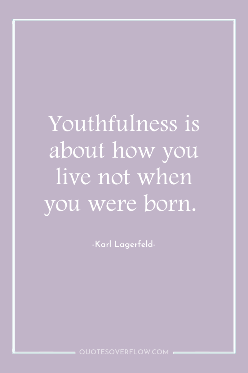 Youthfulness is about how you live not when you were...