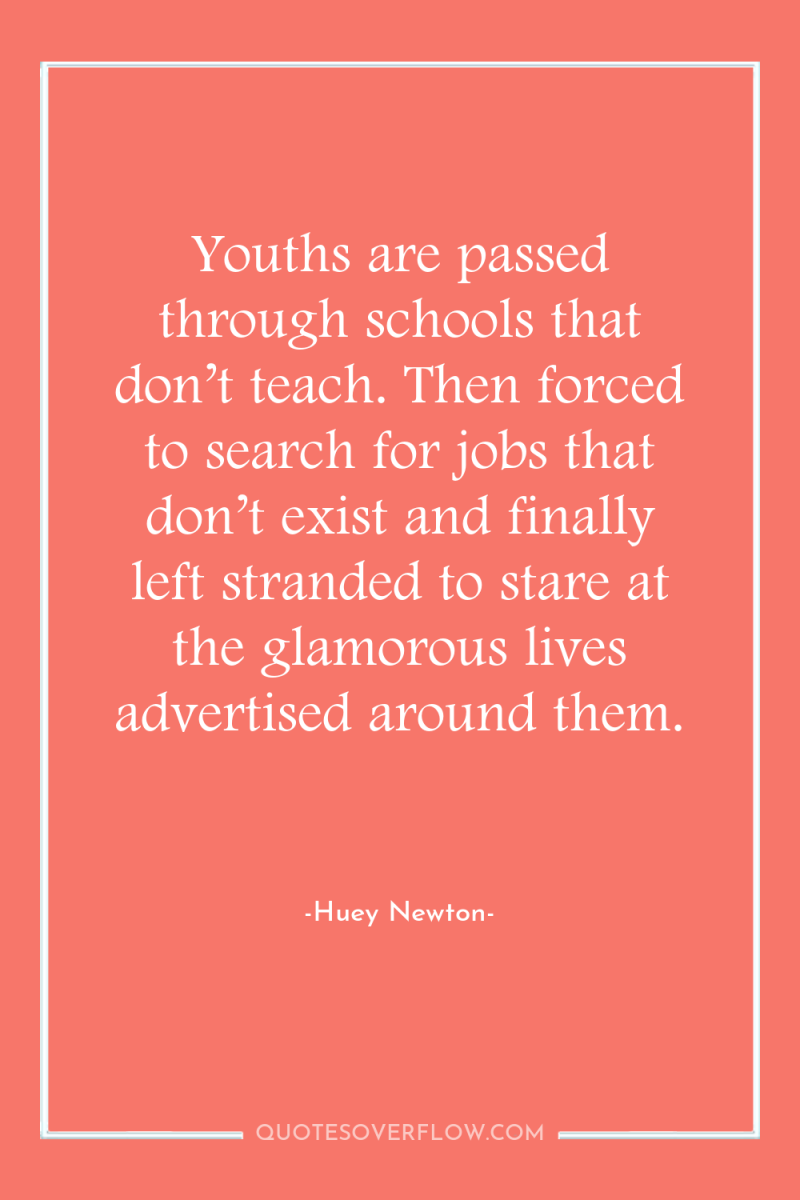 Youths are passed through schools that don’t teach. Then forced...