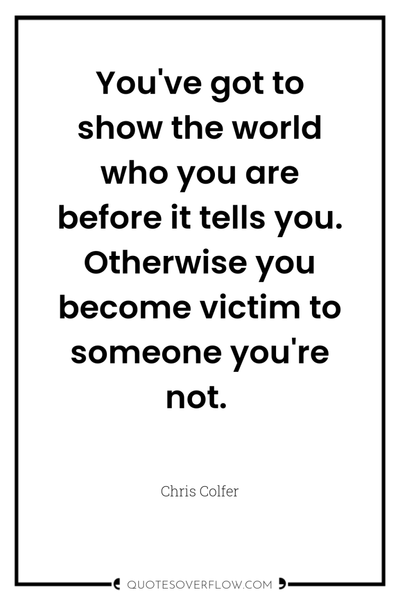 You've got to show the world who you are before...